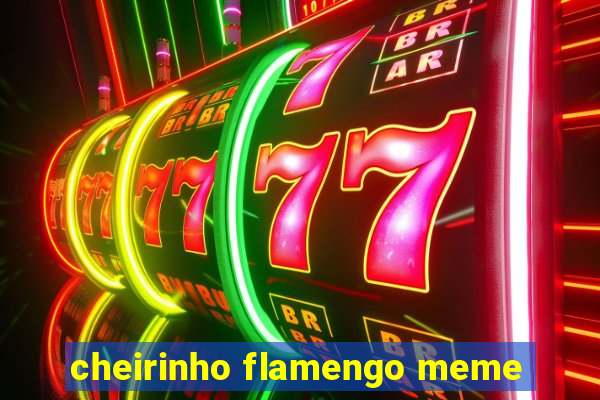 cheirinho flamengo meme